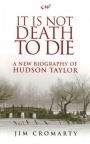 It is Not Death to Die: Hudson Taylor